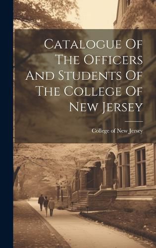 Cover image for Catalogue Of The Officers And Students Of The College Of New Jersey