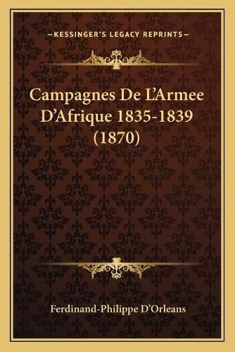 Cover image for Campagnes de L'Armee D'Afrique 1835-1839 (1870)