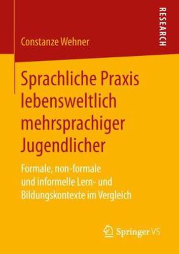 Cover image for Sprachliche Praxis Lebensweltlich Mehrsprachiger Jugendlicher: Formale, Non-Formale Und Informelle Lern- Und Bildungskontexte Im Vergleich