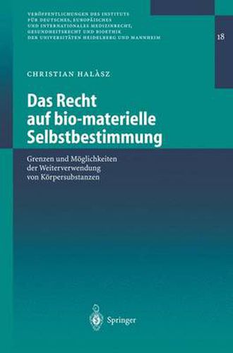 Cover image for Das Recht Auf Bio-Materielle Selbstbestimmung: Grenzen Und Moeglichkeiten Der Weiterverwendung Von Koerpersubstanzen