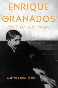 Cover image for Enrique Granados: Poet of the Piano