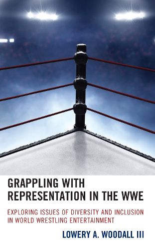 Cover image for Grappling with Representation in the WWE: Exploring Issues of Diversity and Inclusion in World Wrestling Entertainment