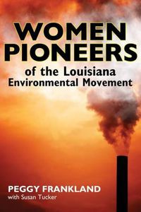 Cover image for Women Pioneers of the Louisiana Environmental Movement