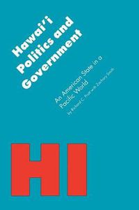 Cover image for Hawai'i Politics and Government: An American State in a Pacific World