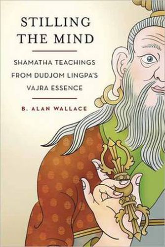 Cover image for Stilling the Mind: Shamatha Teachings from Dudjom Lingpa's Vajra Essence