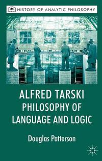 Cover image for Alfred Tarski: Philosophy of Language and Logic