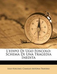 Cover image for L'Edipo Di Ugo Foscolo: Schema Di Una Tragedia Inedita