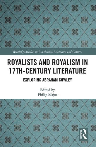 Cover image for Royalists and Royalism in 17th-Century Literature: Exploring Abraham Cowley