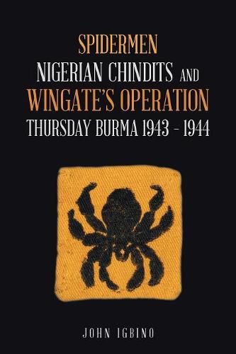 Cover image for Spidermen: Nigerian Chindits and Wingate's Operation Thursday Burma 1943 - 1944