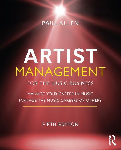 Cover image for Artist Management for the Music Business: Manage Your Career in Music: Manage the Music Careers of Others