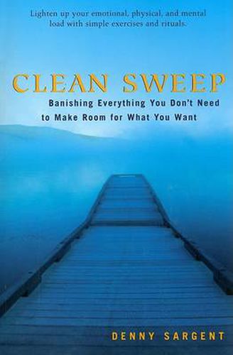 Cover image for Clean Sweep: Banishing Everything You Don't Need to Make Room for What You Want