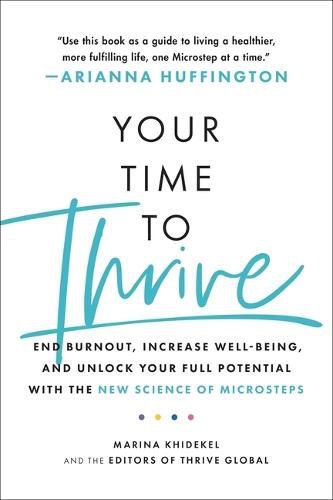 Cover image for Your Time to Thrive: End Burnout, Increase Well-Being, and Unlock Your Full Potential with the New Science of Microsteps