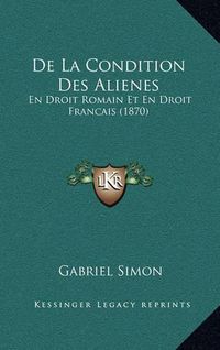 Cover image for de La Condition Des Alienes: En Droit Romain Et En Droit Francais (1870)