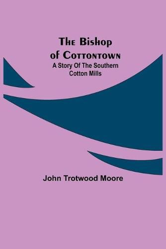 The Bishop of Cottontown: A Story of the Southern Cotton Mills