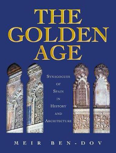 Cover image for The Golden Age: Synagogues of Spain in History and Architecture
