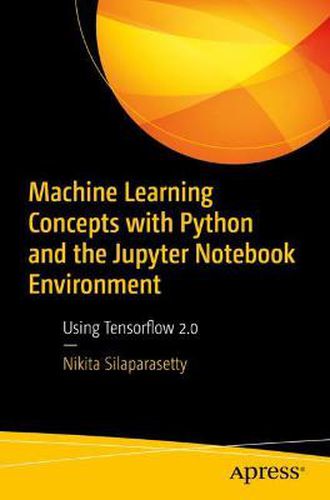 Cover image for Machine Learning Concepts with Python and the Jupyter Notebook Environment: Using Tensorflow 2.0