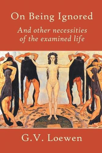 On Being Ignored: And other necessities of the examined life