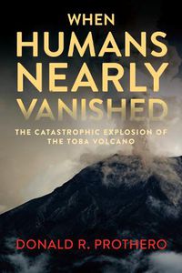 Cover image for When Humans Nearly Vanished: The Catastrophic Explosion of the Tolba Volcano