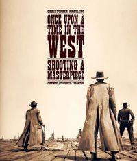 Cover image for Once Upon A Time In The West: Shooting a Masterpiece