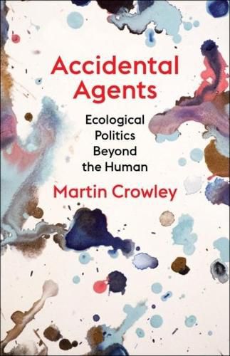 Cover image for Accidental Agents: Ecological Politics Beyond the Human