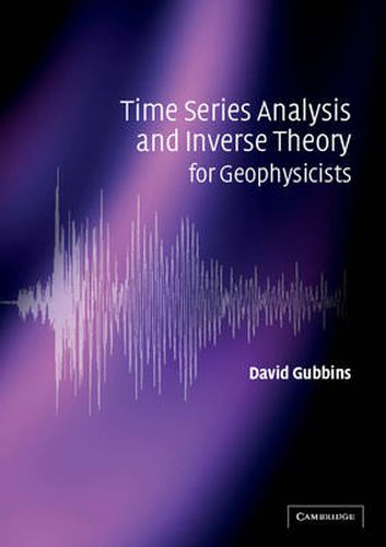 Cover image for Time Series Analysis and Inverse Theory for Geophysicists