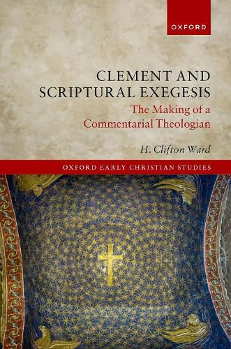 Cover image for Clement and Scriptural Exegesis: The Making of a Commentarial Theologian