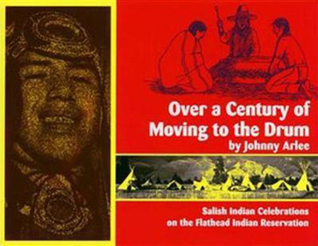 Cover image for Over a Century of Moving to the Drum: Salish Indian Celebrations on the Flathead Reservation