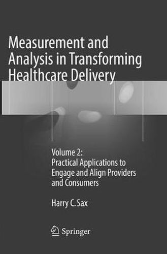 Cover image for Measurement and Analysis in Transforming Healthcare Delivery: Volume 2: Practical Applications to Engage and Align Providers and Consumers