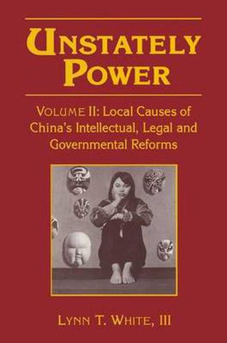 Cover image for Unstately Power: Local Causes of China's Intellectual, Legal and Governmental Reforms