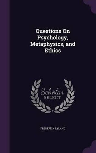 Questions on Psychology, Metaphysics, and Ethics