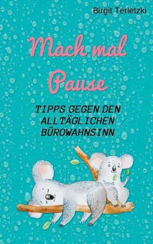 Cover image for Mach mal Pause - Tipps gegen den alltaglichen Burowahnsinn