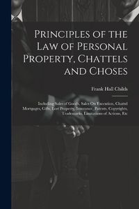 Cover image for Principles of the Law of Personal Property, Chattels and Choses