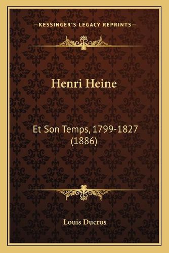 Henri Heine: Et Son Temps, 1799-1827 (1886)