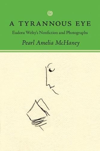 A Tyrannous Eye: Eudora Welty's Nonfiction and Photographs