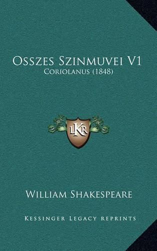 Cover image for Osszes Szinmuvei V1: Coriolanus (1848)
