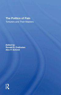 Cover image for The Politics of Pain: Torturers and Their Masters