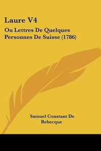 Cover image for Laure V4: Ou Lettres de Quelques Personnes de Suisse (1786)