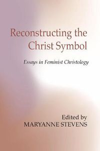 Cover image for Reconstructing the Christ Symbol: Essays in Feminist Christology