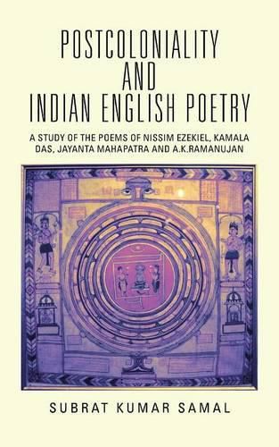 Cover image for Postcoloniality and Indian English Poetry: A Study of the Poems of Nissim Ezekiel, Kamala Das, Jayanta Mahapatra and A.K.Ramanujan