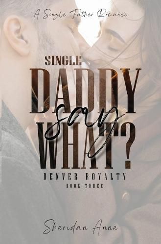 Cover image for Single Daddy Say What?