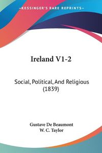 Cover image for Ireland V1-2: Social, Political, and Religious (1839)