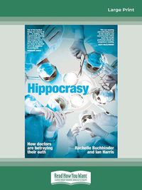 Cover image for Hippocrasy: How doctors are betraying their oath