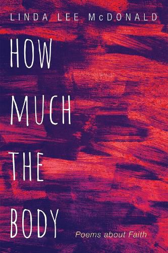 How Much the Body: Poems about Faith