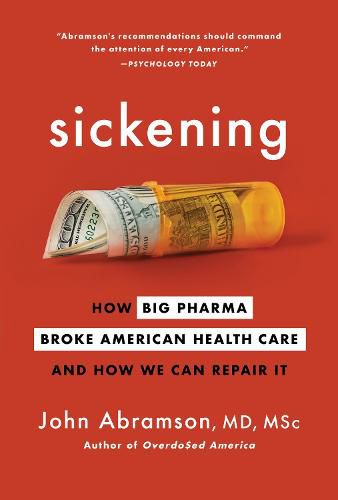 Cover image for Sickening: How Big Pharma Broke American Health Care and How We Can Repair It