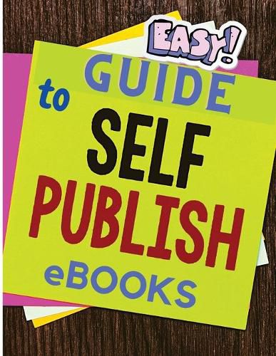 Cover image for Easy and Simple Guide to Self-Publishing eBooks