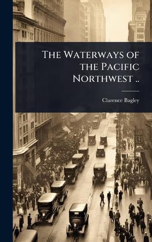 Cover image for The Waterways of the Pacific Northwest ..