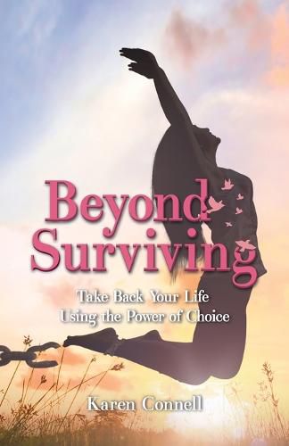 Cover image for Beyond Surviving: Take Back Your Life Using the Power of Choice