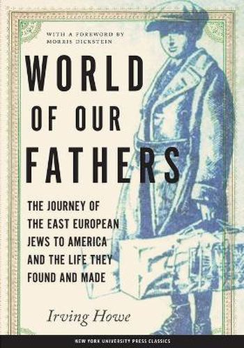 World of Our Fathers: The Journey of the East European Jews to America and the Life They Found and Made