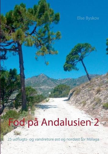 Cover image for Fod pa Andalusien 2: 25 udflugts- og vandreture ost og nordost for Malaga