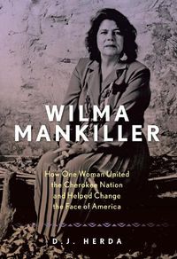 Cover image for Wilma Mankiller: How One Woman United the Cherokee Nation and Helped Change the Face of America